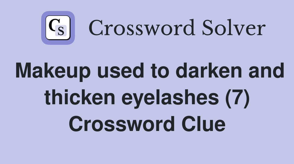 Makeup used to darken and thicken eyelashes (7) Crossword Clue